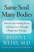 Read Same Soul, Many Bodies: Discover the Healing Power of Future Lives through Progression Therapy, written by Brian L. Weiss M.D.