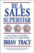 Read Be a Sales Superstar: 21 Great Ways to Sell More, Faster, Easier in Tough Markets, written by Brian Tracy
