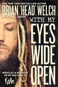 Read With My Eyes Wide Open: Miracles and Mistakes on My Way Back to KoRn, written by Brian "Head" Welch