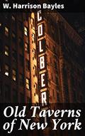 Read Old Taverns of New York: Journey through Literary Landmarks of Old New York City, written by W. Harrison Bayles