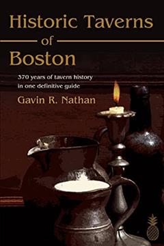 Historic Taverns of Boston: 370 years of tavern history in one definitive guide, written by Gavin Nathan
