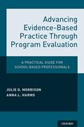 Read Advancing Evidence-Based Practice Through Program Evaluation: A Practical Guide for School-Based Professionals, written by Julie Q. Morrison; Anna L. Harms