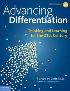 Advancing Differentiation: Thinking and Learning for the 21st Century, written by Richard M. Cash Ed.D.