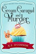Read Cream Caramel and Murder (Holly Holmes Cozy Culinary Mystery Series Book 2), written by K.E. O'Connor