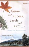 Read Fauna and Flora, Earth and Sky: Brushes with Nature's Wisdom (Sightline Books), written by Trudy Dittmar