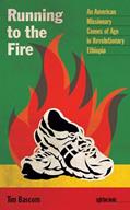 Read Running to the Fire: An American Missionary Comes of Age in Revolutionary Ethiopia (Sightline Books), written by Tim Bascom