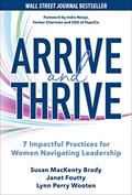Read Arrive and Thrive: 7 Impactful Practices for Women Navigating Leadership, written by Susan MacKenty Brady; Janet Foutty; Lynn Perry Wooten