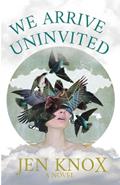 Read We Arrive Uninvited, written by Jen Knox Read We Arrive Uninvited, written by Jen Knox