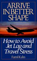 Read Arrive in Better Shape: How to Avoid Jet Lag and Travel Stress, written by Farrol Kahn
