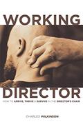 Read The Working Director: How to Arrive, Survive and Thrive in the Director's Chair, written by Charles Wilkinson