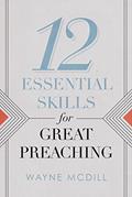 Read 12 Essential Skills for Great Preaching, written by Wayne McDill