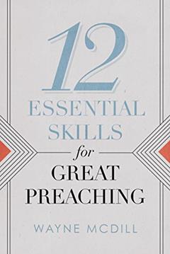 12 Essential Skills for Great Preaching, written by Wayne McDill