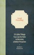 Read Small Preaching: 25 Little Things You Can Do Now to Make You a Better Preacher, written by Jonathan T. Pennington