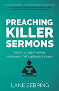 Read Preaching Killer Sermons: How to Create and Deliver Messages that Captivate and Inspire, written by Lane Sebring