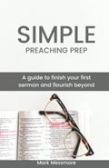 Read Simple Preaching Prep: A guide to finish your first sermon and flourish beyond., written by Mark Messmore