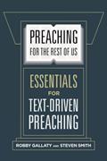 Read Preaching for the Rest of Us: Essentials for Text-Driven Preaching, written by Robby Gallaty; Stephen Smith