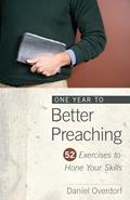 Read One Year to Better Preaching: 52 Exercises to Hone Your Skills, written by Daniel Overdorf
