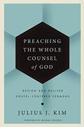 Read Preaching the Whole Counsel of God: Design and Deliver Gospel-Centered Sermons, written by Julius Kim Read Preaching the Whole Counsel of God: Design and Deliver Gospel-Centered Sermons, written by Julius Kim