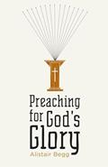 Read Preaching for God's Glory (Redesign) (Today's Issues), written by Alistair Begg