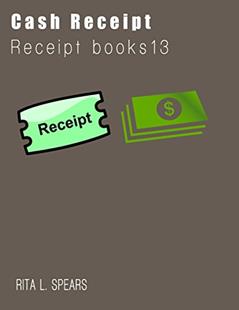 The Cash Receipt books: Organizer budget money handleing Receipt Book12, written by Rita L. Spears
