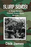 Read Slurp Sends!: A Green Beret's Vietnam Experiences, written by Dick James