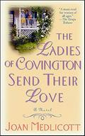 Read The Ladies of Covington Send Their Love: A Novel (Ladies of Covington series Book 1), written by Joan Medlicott Read The Ladies of Covington Send Their Love: A Novel (Ladies of Covington series Book 1), written by Joan Medlicott