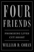 Read Four Friends: Promising Lives Cut Short, written by William D. Cohan
