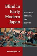 Read Blind in Early Modern Japan: Disability, Medicine, and Identity (Corporealities: Discourses Of Disability), written by Wei Yu Wayne Tan