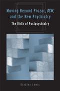 Read Moving Beyond Prozac, DSM, and the New Psychiatry: The Birth of Postpsychiatry (Corporealities: Discourses Of Disability), written by Bradley Lewis