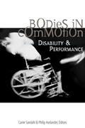 Read Bodies in Commotion: Disability and Performance (Corporealities: Discourses Of Disability), written by Carrie Sandahl; Philip Auslander