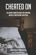 Read Cheated On: The Divorce Minister Guide for Surviving Infidelity and Keeping Your Faith, written by Rev. David Derksen