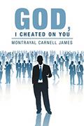 Read God, I Cheated on You, written by Montrayal Carnell James