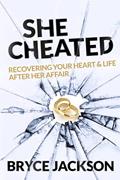 Read She Cheated: Recovering Your Heart and Life After Her Affair, written by Bryce Jackson