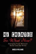 Read He Cheated! SO NOW WHAT?, written by Angela C Williams