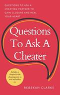 Read Questions To Ask A Cheater: Questions To Ask A Cheating Spouse To Gain Closure And Heal Your Heart, written by Rebekah Clarke