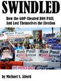 Read Swindled: How the GOP Cheated Ron Paul and Lost Themselves the Election, written by Michael Alford Read Swindled: How the GOP Cheated Ron Paul and Lost Themselves the Election, written by Michael Alford