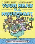 Read Your Head is a Houseboat: A Chaotic Guide to Mental Clarity, written by Campbell Walker