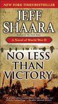 Read No Less Than Victory: A Novel of World War II, written by Jeff Shaara