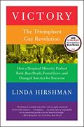 Read Victory: The Triumphant Gay Revolution, written by Linda Hirshman