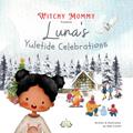 Read Luna's Yuletide Traditions: Winter Solstice Family Celebrations (Wheel of the Year), written by Mae D Corbin; Witchy Mommy