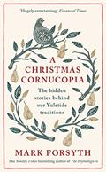 Read A Christmas Cornucopia: The Hidden Stories Behind Our Yuletide Traditions, written by Mark Forsyth