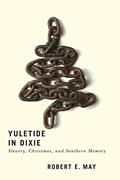 Read Yuletide in Dixie: Slavery, Christmas, and Southern Memory, written by Robert E. May