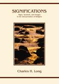 Read Significations: Signs, Symbols, and Images in the Interpretation of Religion, written by Charles H. Long Read Significations: Signs, Symbols, and Images in the Interpretation of Religion, written by Charles H. Long