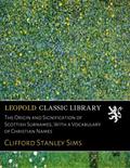 Read The Origin and Signification of Scottish Surnames; With a Vocabulary of Christian Names, written by Clifford Stanley Sims