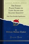 Read The Indian Place-Names on Long Island and Islands Adjacent: With Their Probable Significations (Classic Reprint), written by William Wallace Tooker