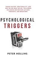 Read Psychological Triggers: Human Nature, Irrationality, and Why We Do What We Do. The Hidden Influences Behind Our Actions, Thoughts, and Behaviors. 2nd Edition, written by Peter Hollins