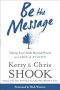 Read Be the Message: Taking Your Faith Beyond Words to a Life of Action, written by Kerry Shook; Chris Shook