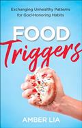 Read Food Triggers: Exchanging Unhealthy Patterns for God-Honoring Habits, written by Amber Lia