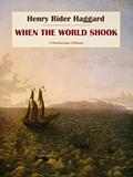 Read When the World Shook, written by Henry Rider Haggard