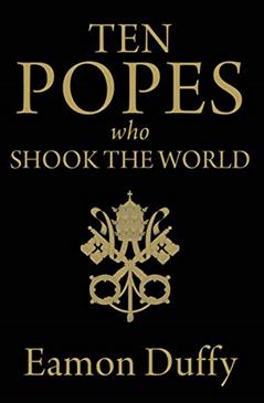Ten Popes Who Shook the World, written by Eamon Duffy